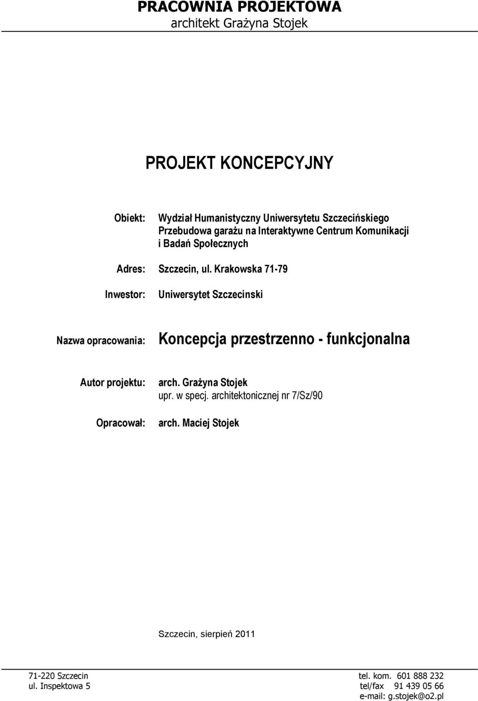 Krakowska 71-79 Inwestor: Uniwersytet zczecinski Nazwa opracowania: Koncepcja przestrzenno - funkcjonalna Autor projektu: