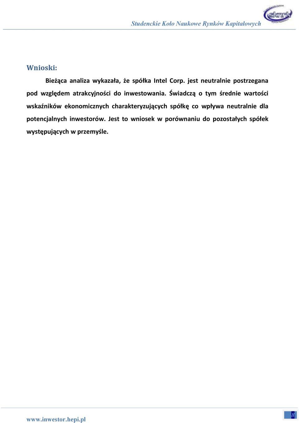 Świadczą o tym średnie wartości wskaźników ekonomicznych charakteryzujących spółkę co