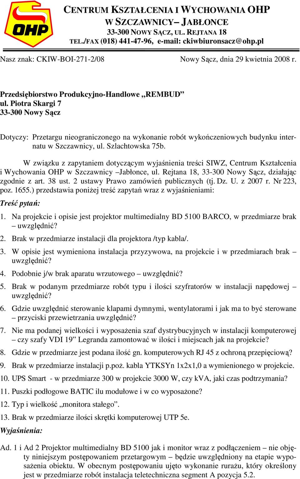 Piotra Skargi 7 33-300 Nowy Sącz Dotyczy: Przetargu nieograniczonego na wykonanie robót wykończeniowych budynku internatu w Szczawnicy, ul. Szlachtowska 75b.