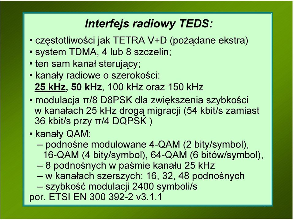 zamiast 36 kbit/s przy π/4 DQPSK ) kanały QAM: podnośne modulowane 4-QAM (2 bity/symbol), 16-QAM (4 bity/symbol), 64-QAM (6 bitów/symbol), 8