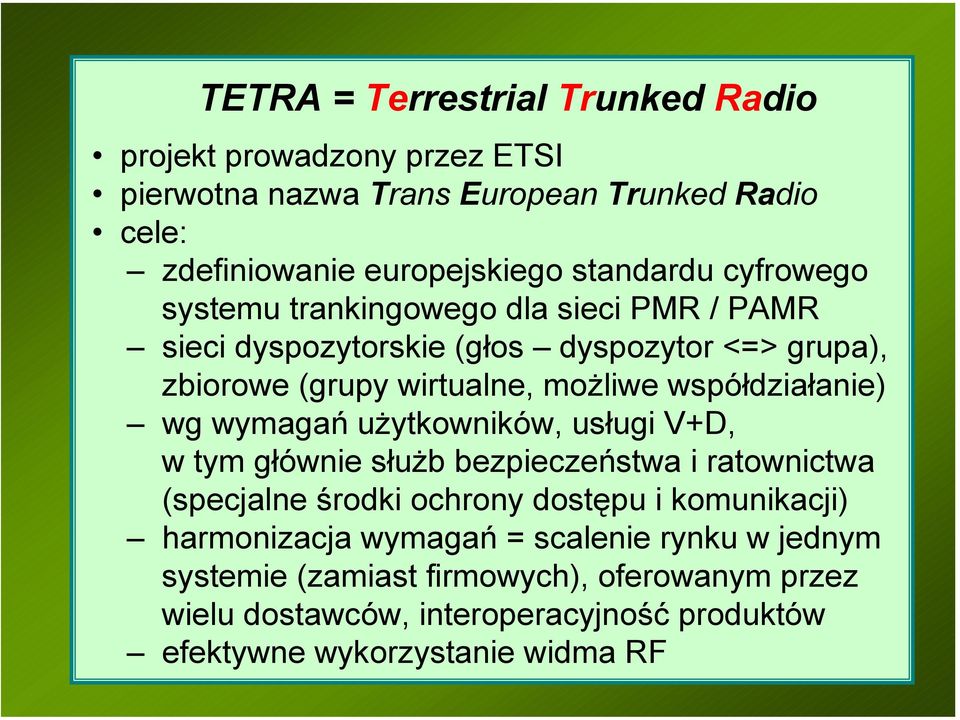 wg wymagań użytkowników, usługi V+D, w tym głównie służb bezpieczeństwa i ratownictwa (specjalne środki ochrony dostępu i komunikacji) harmonizacja