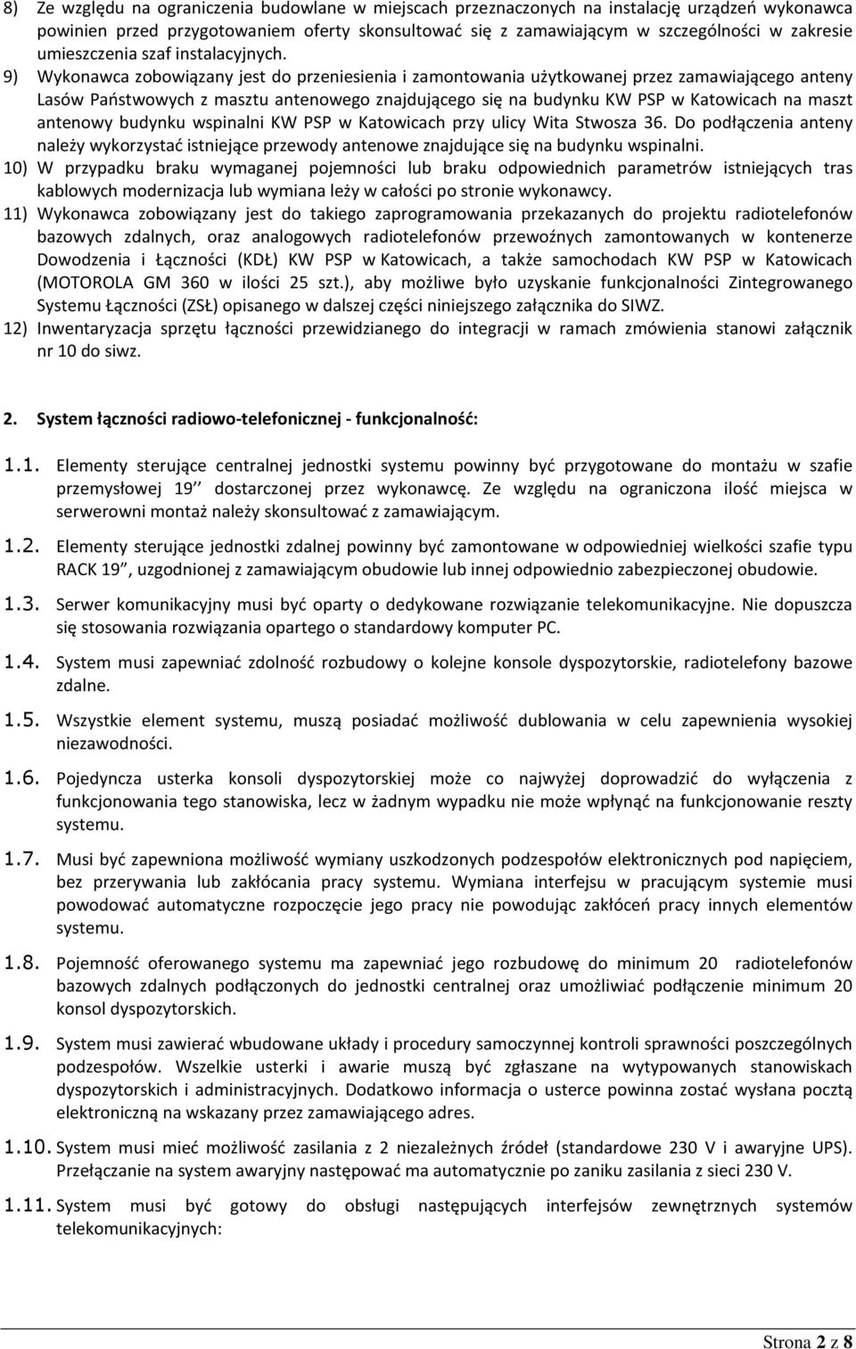 9) Wykonawca zobowiązany jest do przeniesienia i zamontowania użytkowanej przez zamawiającego anteny Lasów Państwowych z masztu antenowego znajdującego się na budynku KW PSP w Katowicach na maszt