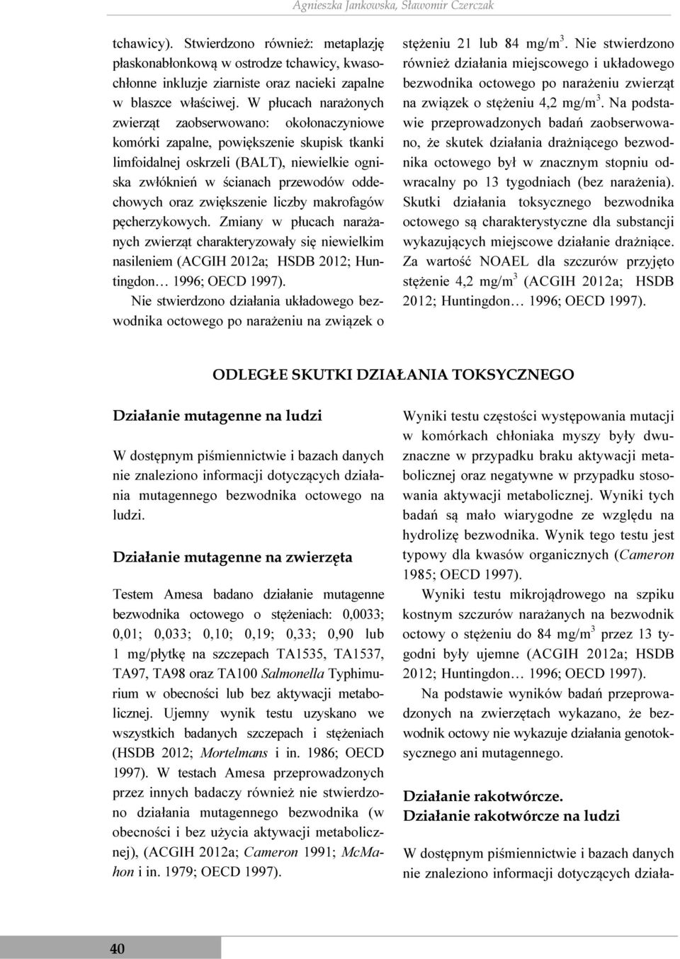 oraz zwiększenie liczby makrofagów pęcherzykowych. Zmiany w płucach narażanych zwierząt charakteryzowały się niewielkim nasileniem (ACGIH 2012a; HSDB 2012; Huntingdon 1996; OECD 1997).