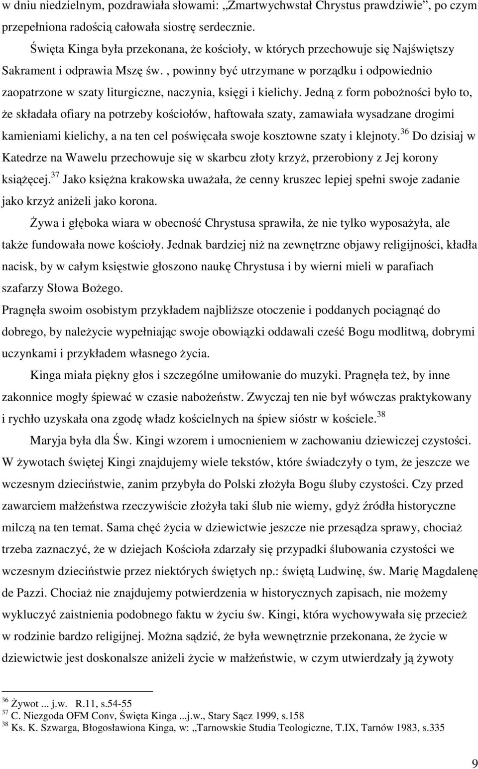 , powinny być utrzymane w porządku i odpowiednio zaopatrzone w szaty liturgiczne, naczynia, księgi i kielichy.