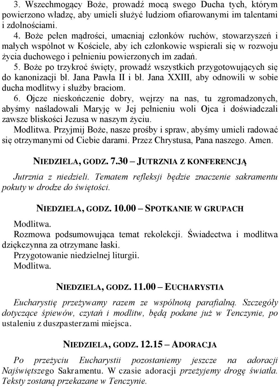 Boże po trzykroć święty, prowadź wszystkich przygotowujących się do kanonizacji bł. Jana Pawła II i bł. Jana XXIII, aby odnowili w sobie ducha modlitwy i służby braciom. 6.