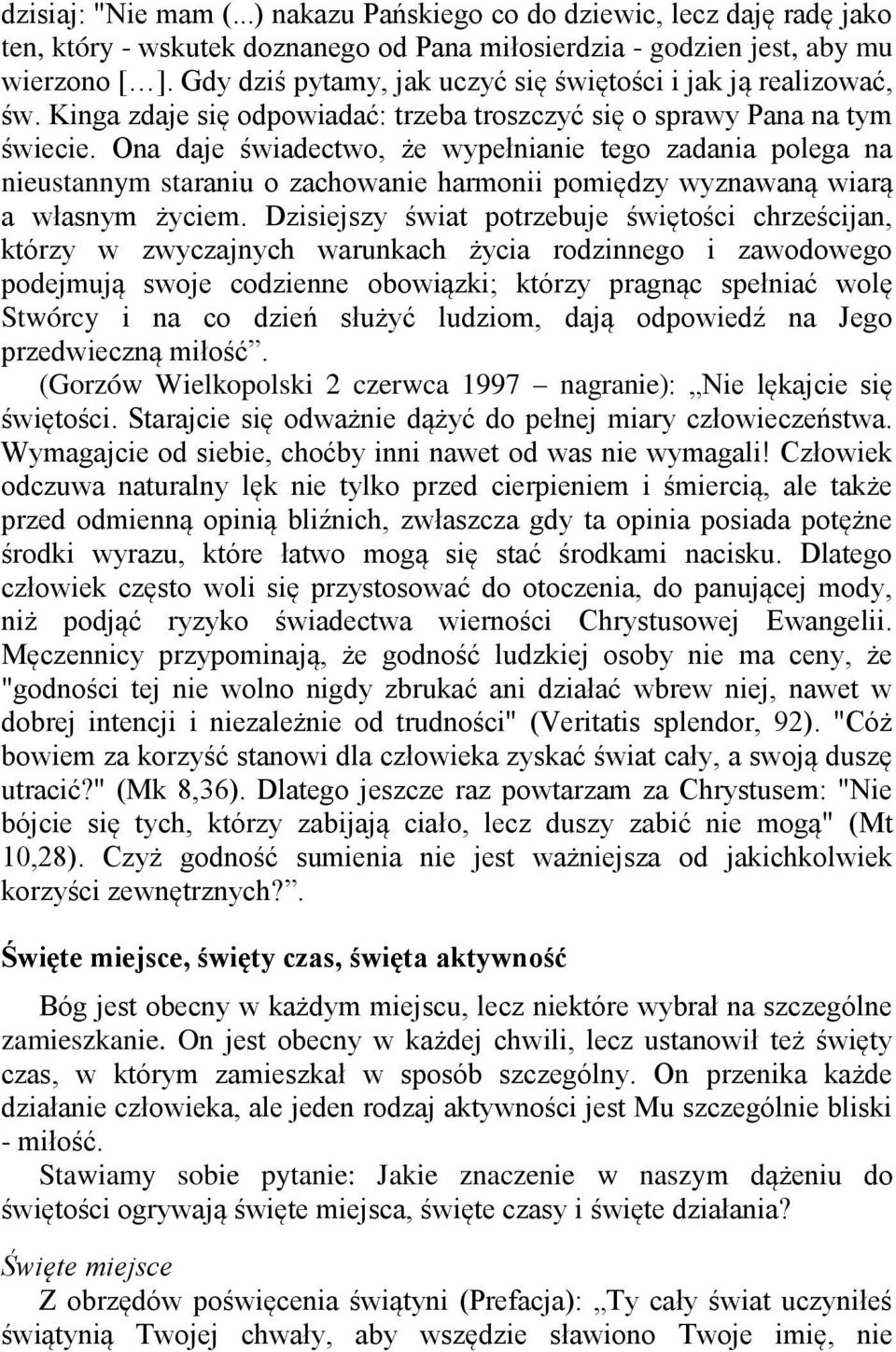 Ona daje świadectwo, że wypełnianie tego zadania polega na nieustannym staraniu o zachowanie harmonii pomiędzy wyznawaną wiarą a własnym życiem.