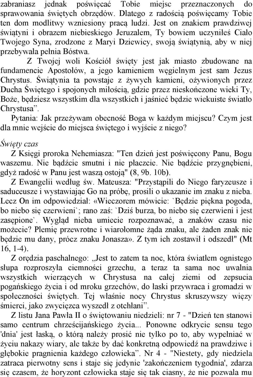 Z Twojej woli Kościół święty jest jak miasto zbudowane na fundamencie Apostołów, a jego kamieniem węgielnym jest sam Jezus Chrystus.