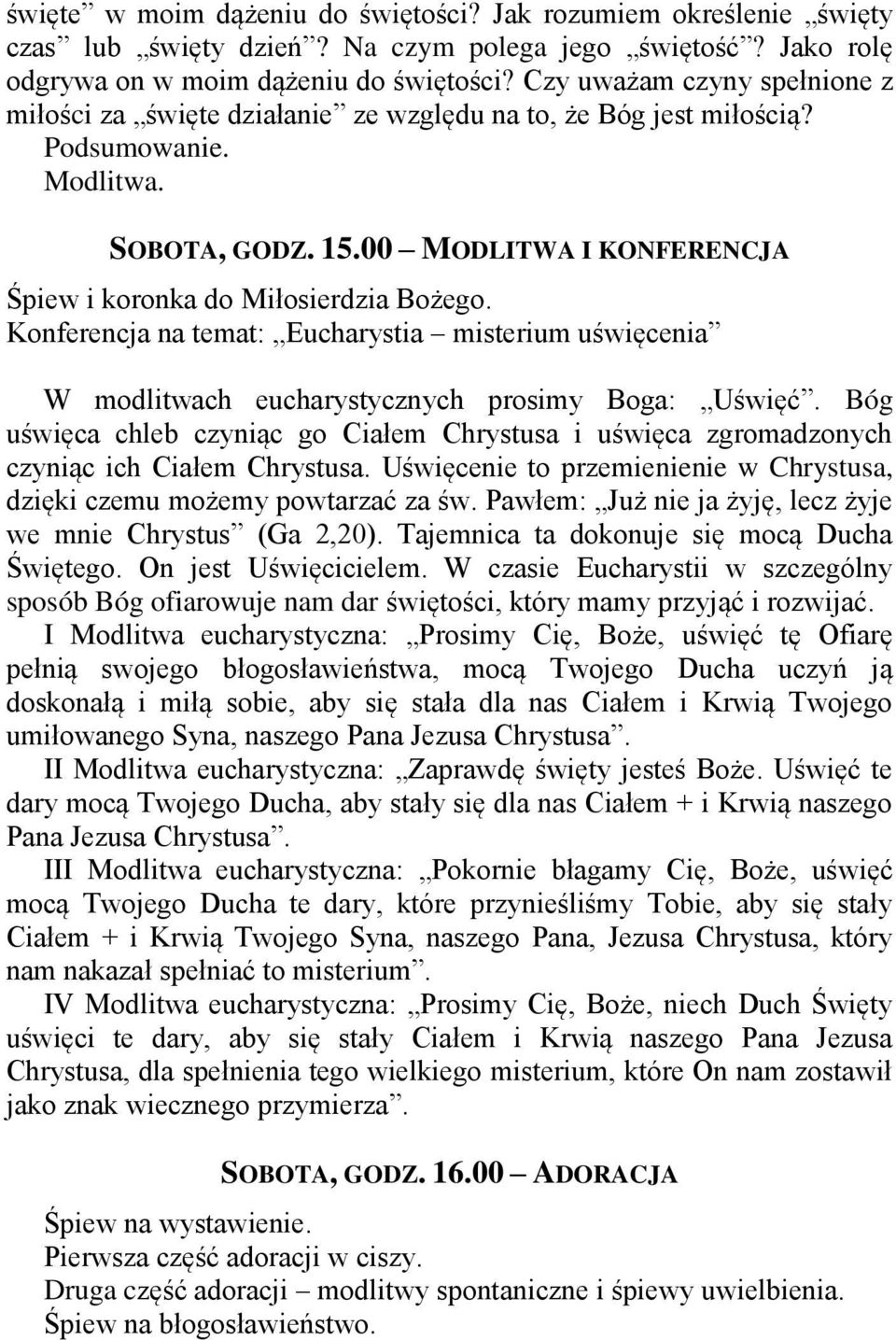 00 MODLITWA I KONFERENCJA Śpiew i koronka do Miłosierdzia Bożego. Konferencja na temat: Eucharystia misterium uświęcenia W modlitwach eucharystycznych prosimy Boga: Uświęć.