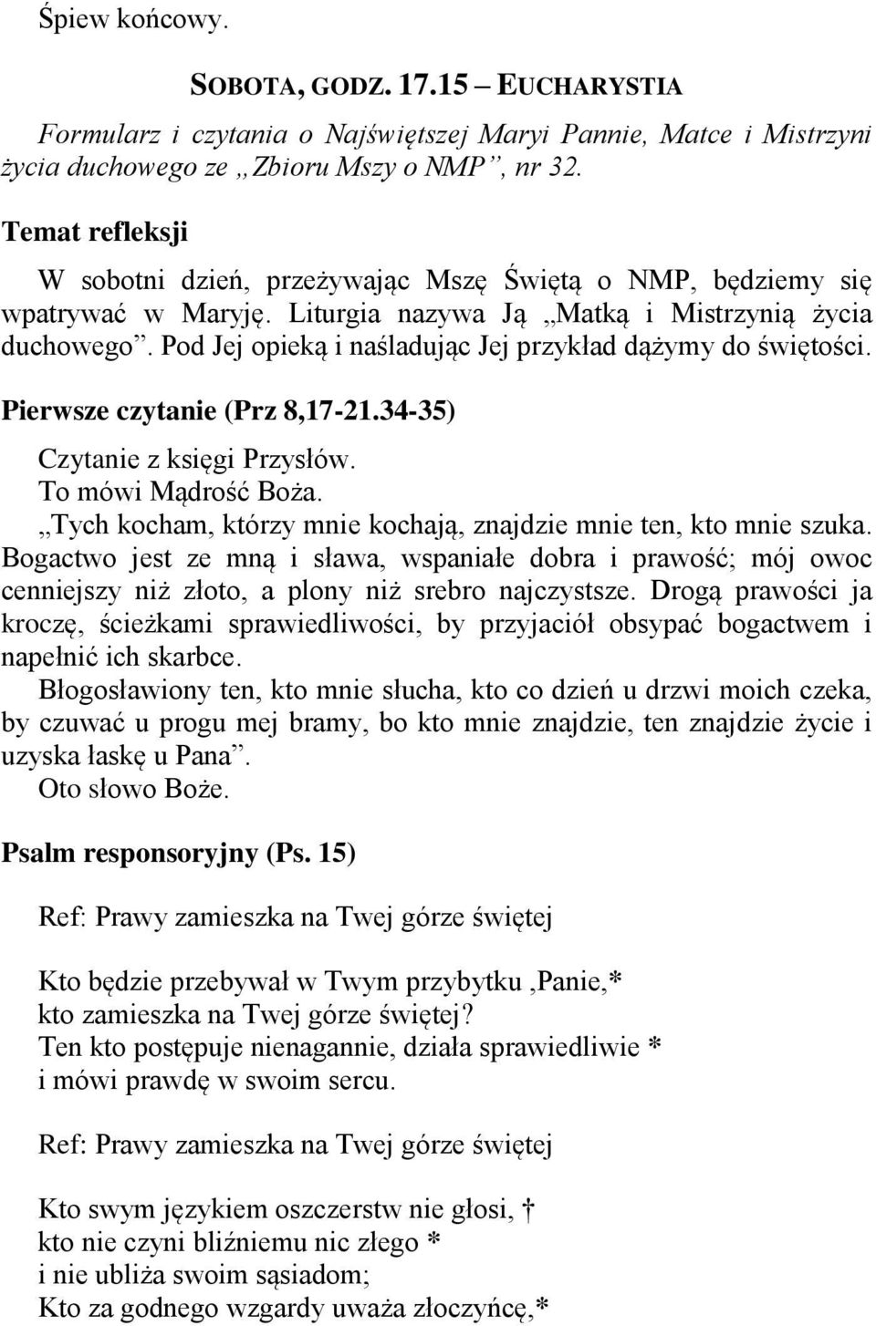 Pod Jej opieką i naśladując Jej przykład dążymy do świętości. Pierwsze czytanie (Prz 8,17-21.34-35) Czytanie z księgi Przysłów. To mówi Mądrość Boża.