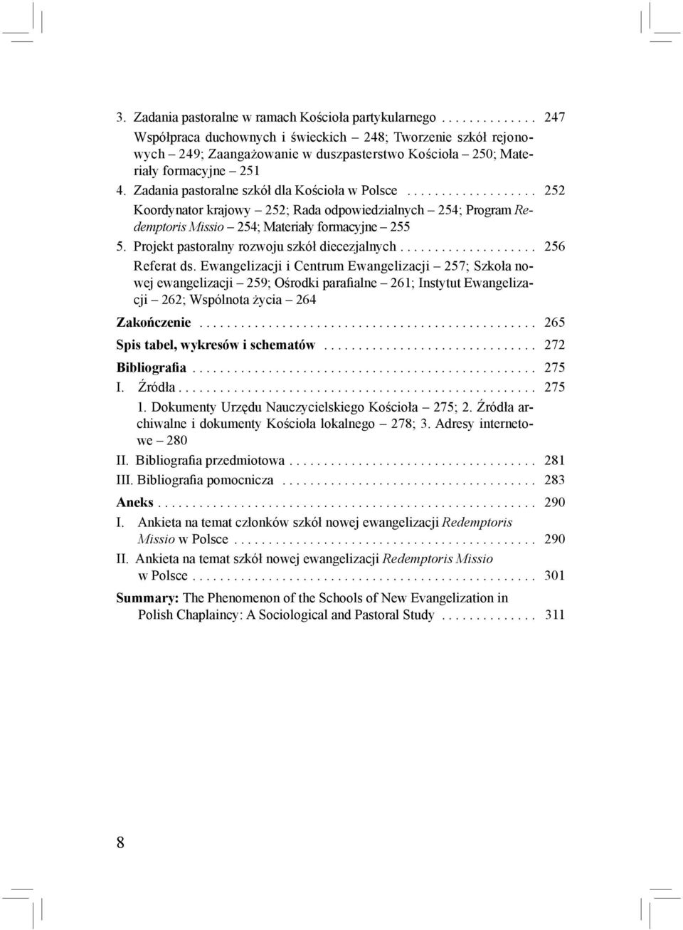 Zadania pastoralne szkół dla Kościoła w Polsce................... 252 Koordynator krajowy 252; Rada odpowiedzialnych 254; Program Redemptoris Missio 254; Materiały formacyjne 255 5.