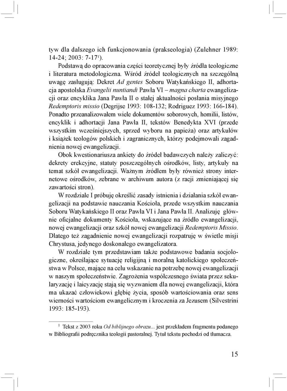 Pawła II o stałej aktualności posłania misyjnego Redemptoris missio (Degrijse 1993: 108-132; Rodriguez 1993: 166-184).
