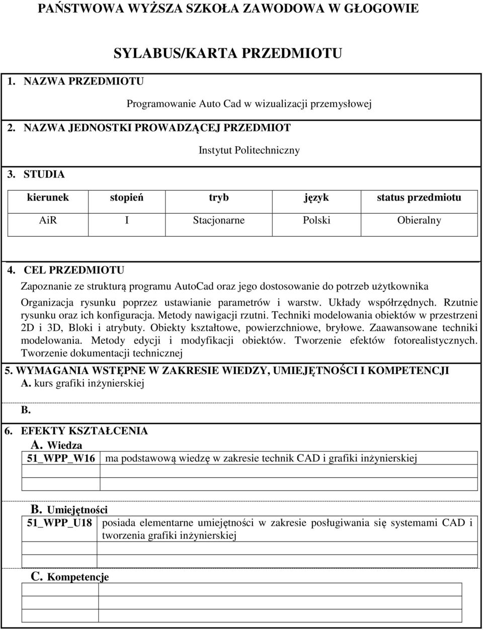 CEL PRZEDMIOTU Zapoznanie ze strukturą programu AutoCad oraz jego dostosowanie do potrzeb użytkownika Organizacja rysunku poprzez ustawianie parametrów i warstw. Układy współrzędnych.