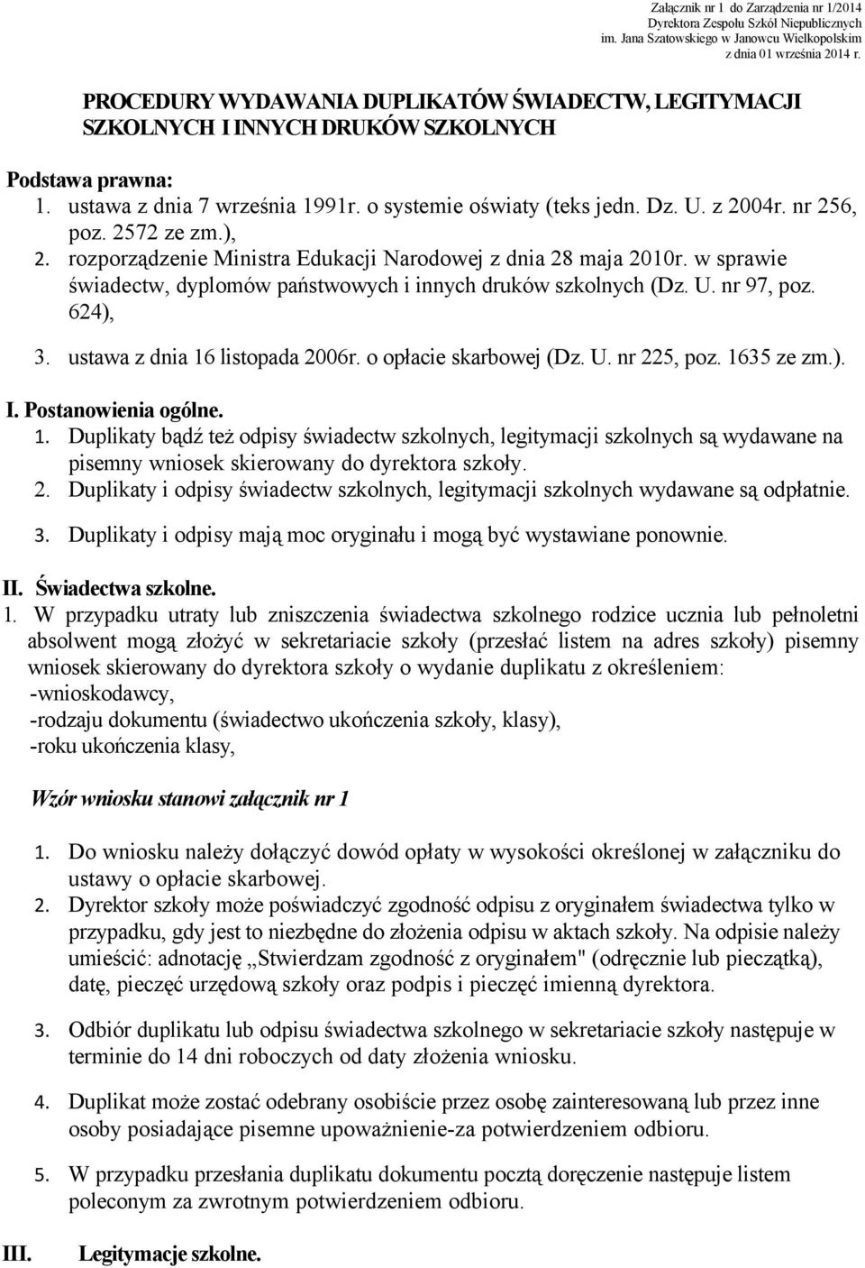 nr 256, poz. 2572 ze zm.), 2. rozporządzenie Ministra Edukacji Narodowej z dnia 28 maja 2010r. w sprawie świadectw, dyplomów państwowych i innych druków szkolnych (Dz. U. nr 97, poz. 624), 3.