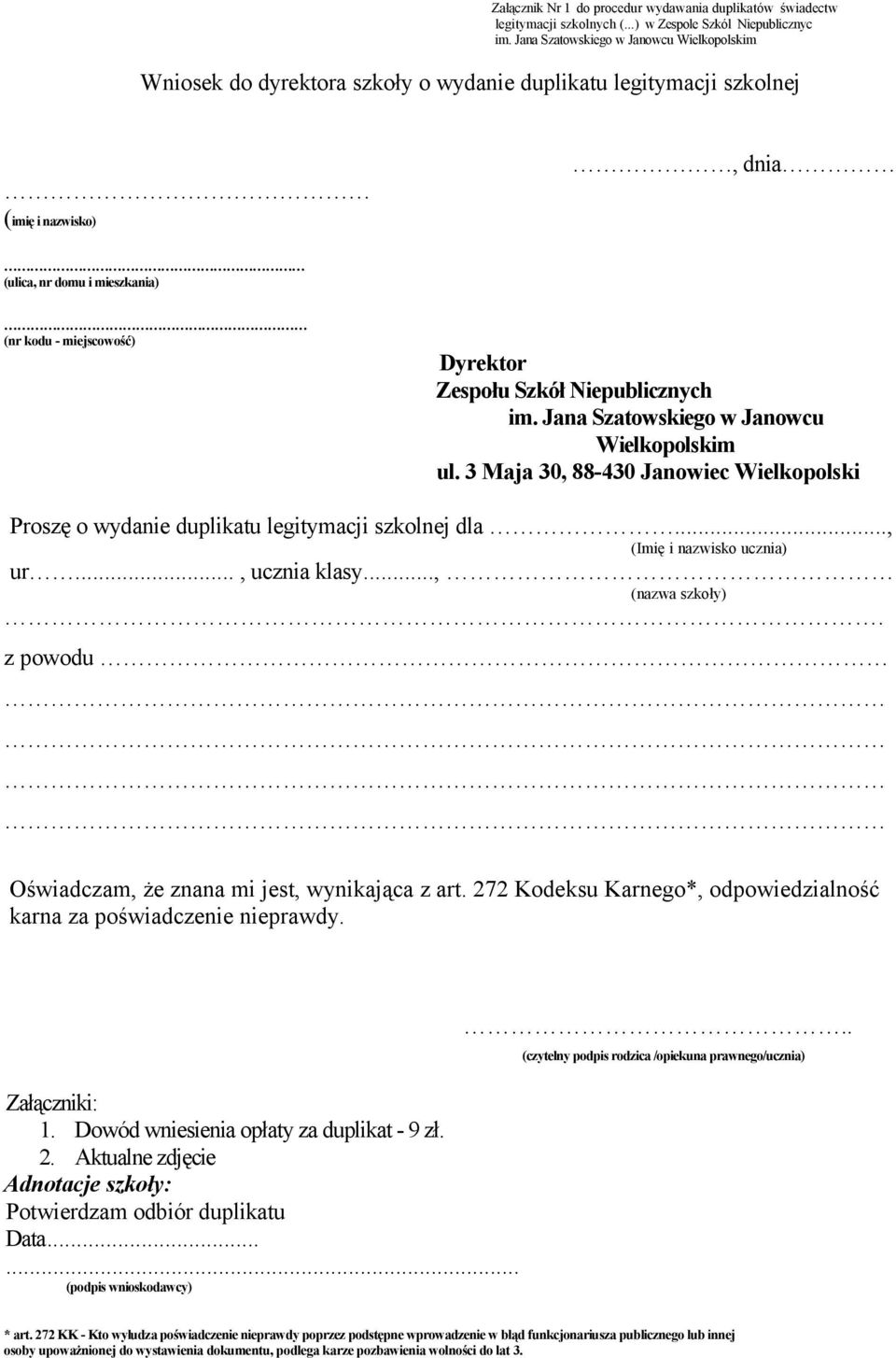 Zespołu Szkół Niepublicznych im. Jana Szatowskiego w Janowcu Wielkopolskim ul. 3 Maja 30, 88-430 Janowiec Wielkopolski Proszę o wydanie duplikatu legitymacji szkolnej dla.