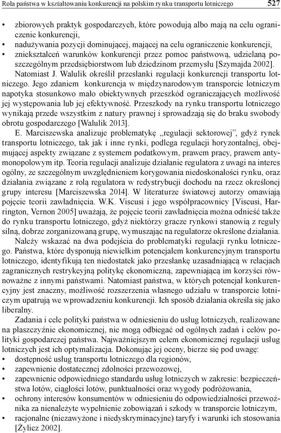 Natomiast J. Walulik określił przesłanki regulacji konkurencji transportu lotniczego.