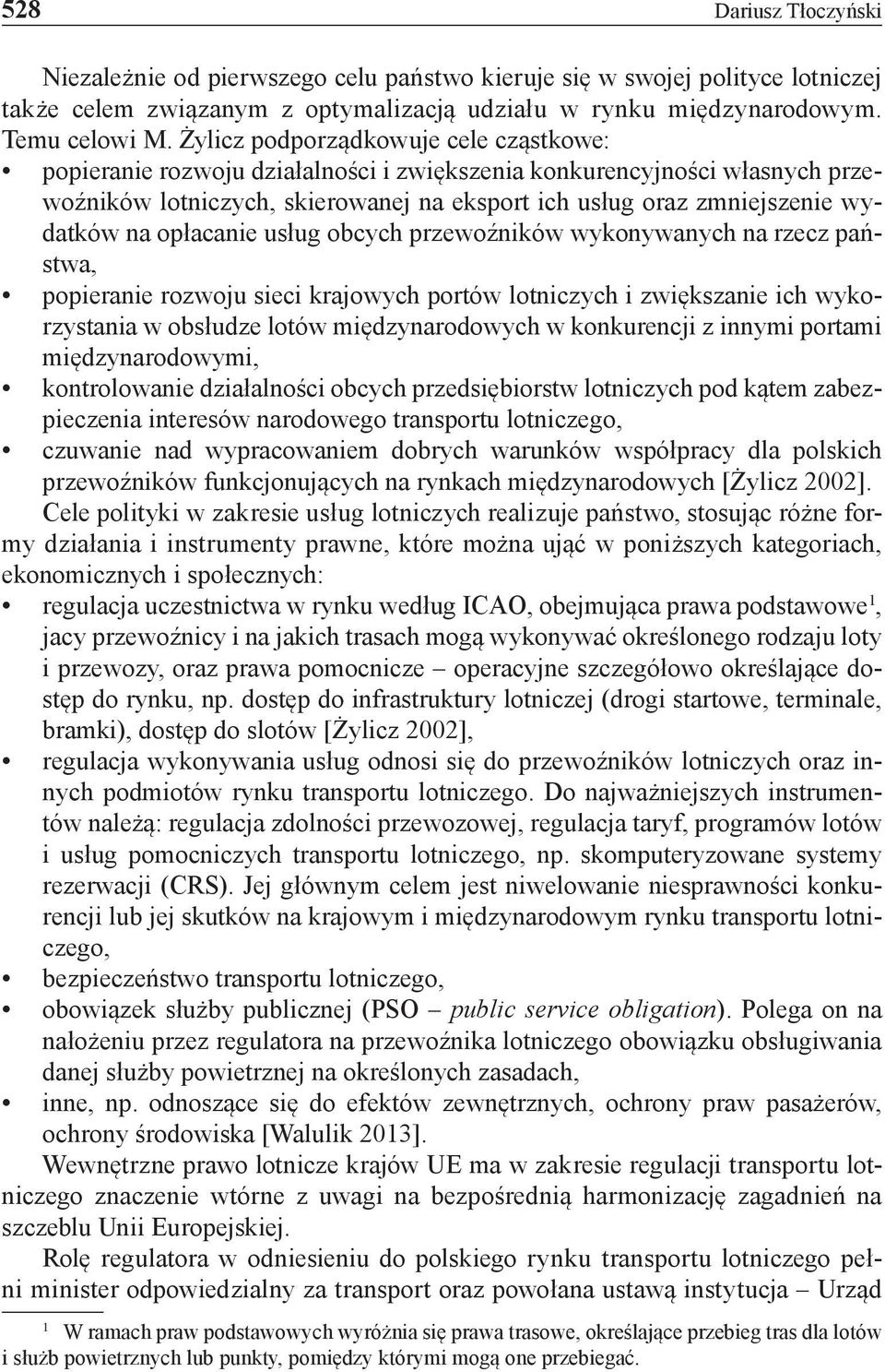 opłacanie usług obcych przewoźników wykonywanych na rzecz państwa, popieranie rozwoju sieci krajowych portów lotniczych i zwiększanie ich wykorzystania w obsłudze lotów międzynarodowych w konkurencji
