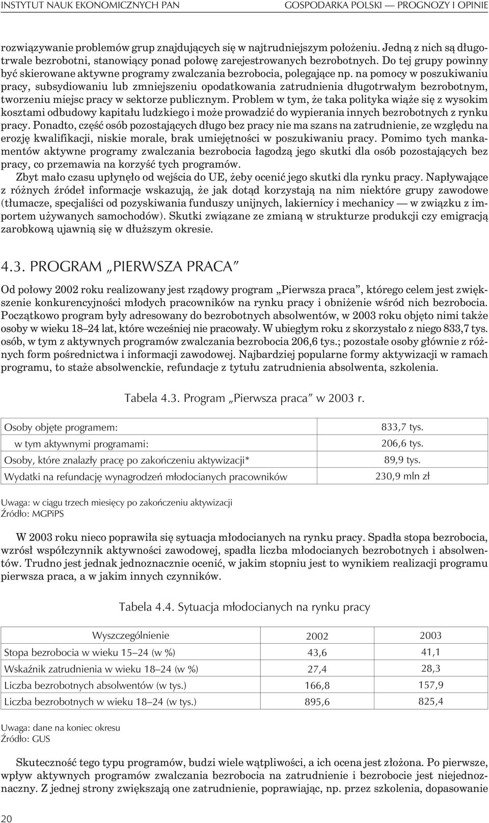 na pomocy w poszukiwaniu pracy, subsydiowaniu lub zmniejszeniu opodatkowania zatrudnienia d³ugotrwa³ym bezrobotnym, tworzeniu miejsc pracy w sektorze publicznym.