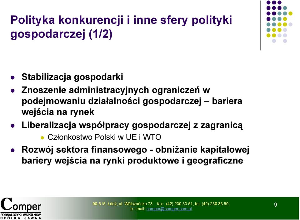 wejścia na rynek Liberalizacja współpracy gospodarczej z zagranicą Członkostwo ł Polski w UE