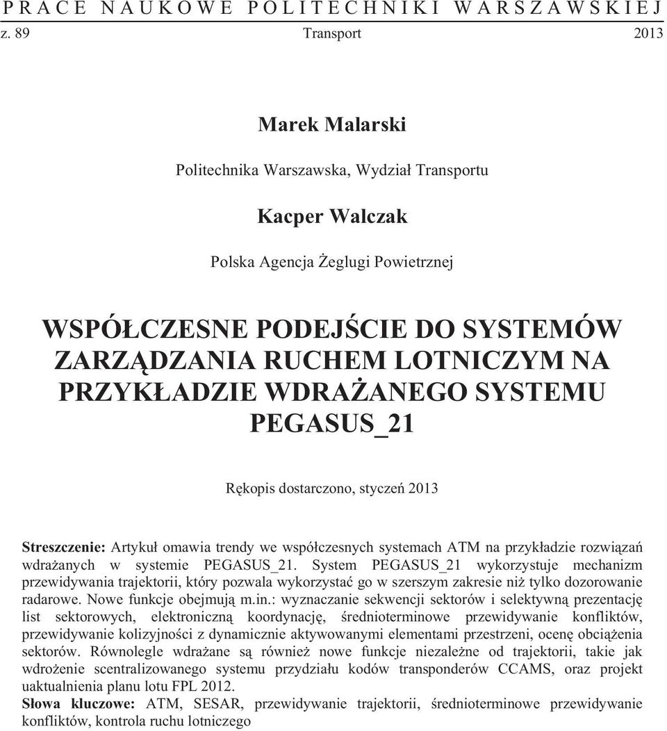System PEGASUS_21 wykorzystuje mechanizm przewidywania trajektorii, który pozwala wykorzysta go w szerszym zakresie ni tylko dozorowanie radarowe. Nowe funkcje obejmuj m.in.