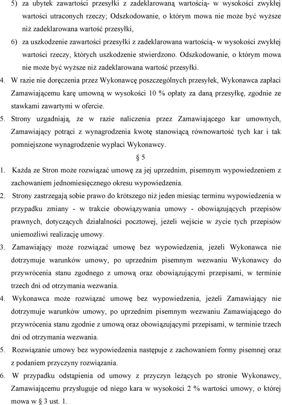 Odszkodowanie, o którym mowa nie może być wyższe niż zadeklarowana wartość przesyłki. 4.