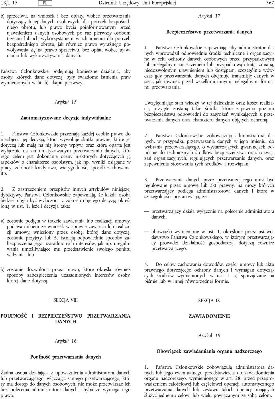 prawo sprzeciwu, bez opłat, wobec ujawniania lub wykorzystywania danych.