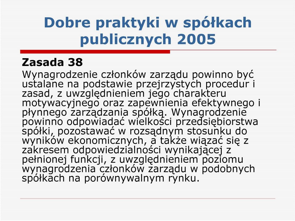 Wynagrodzenie powinno odpowiadać wielkości przedsiębiorstwa spółki, pozostawać w rozsądnym stosunku do wyników ekonomicznych, a że wiązać