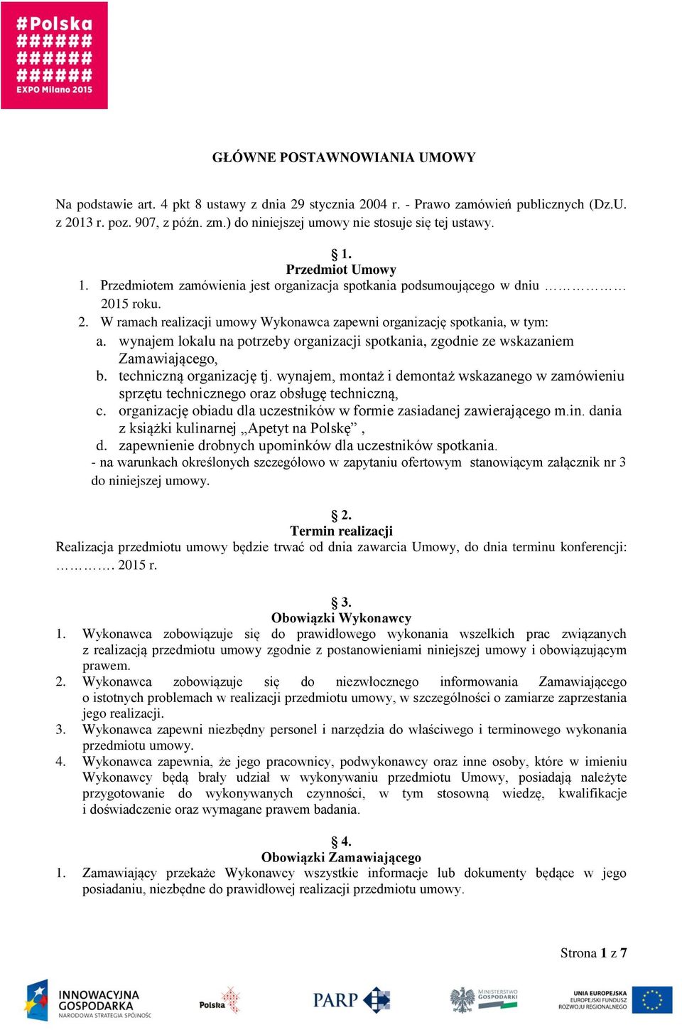 15 roku. 2. W ramach realizacji umowy Wykonawca zapewni organizację spotkania, w tym: a. wynajem lokalu na potrzeby organizacji spotkania, zgodnie ze wskazaniem Zamawiającego, b.