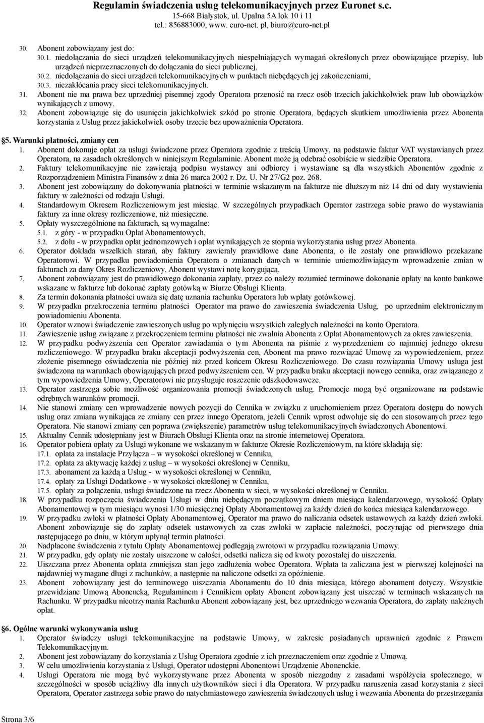 niedołączania do sieci urządzeń telekomunikacyjnych w punktach niebędących jej zakończeniami, 30.3. niezakłócania pracy sieci telekomunikacyjnych. 31.