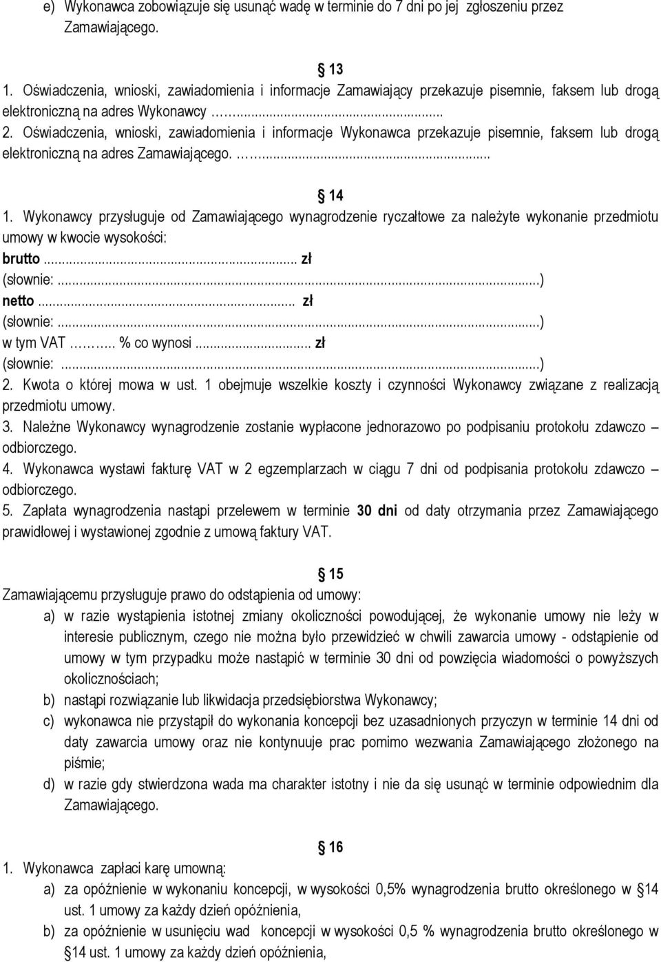 Oświadczenia, wnioski, zawiadomienia i informacje Wykonawca przekazuje pisemnie, faksem lub drogą elektroniczną na adres Zamawiającego.... 14 1.