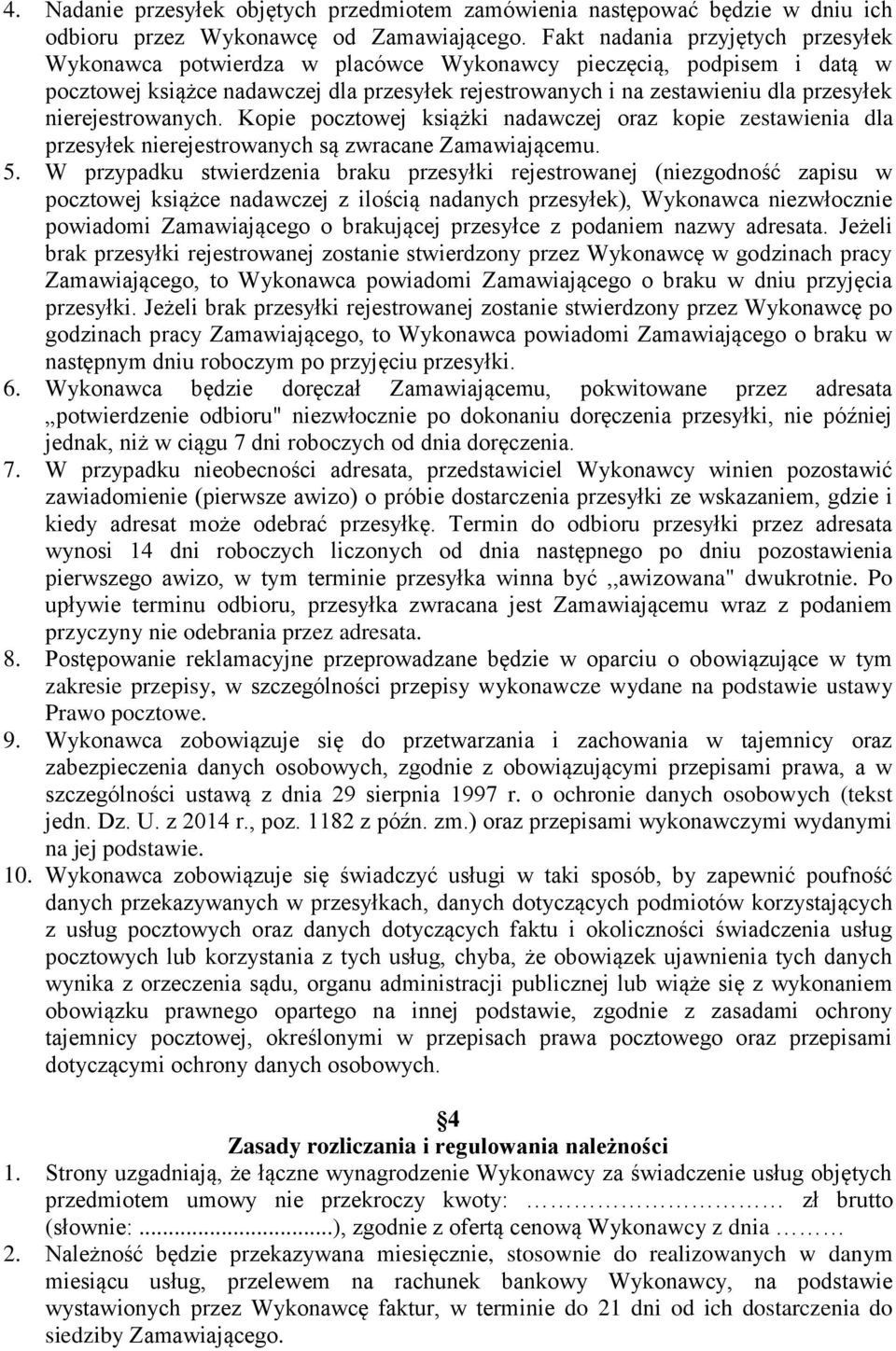 nierejestrowanych. Kopie pocztowej książki nadawczej oraz kopie zestawienia dla przesyłek nierejestrowanych są zwracane Zamawiającemu. 5.