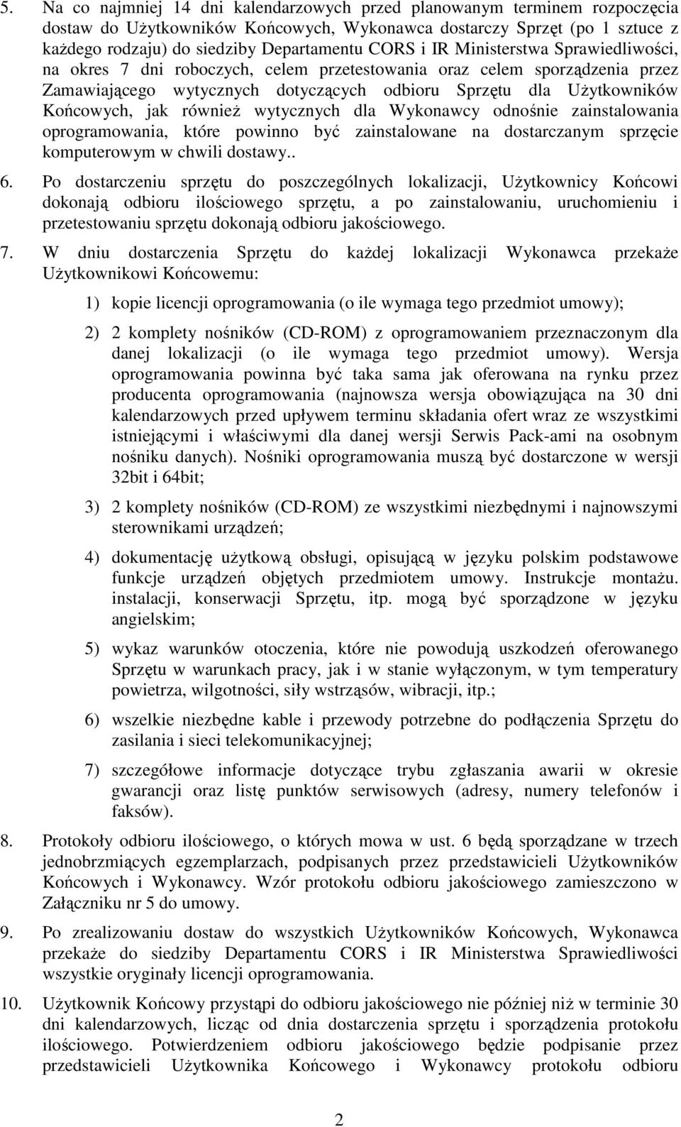 jak równieŝ wytycznych dla Wykonawcy odnośnie zainstalowania oprogramowania, które powinno być zainstalowane na dostarczanym sprzęcie komputerowym w chwili dostawy.. 6.