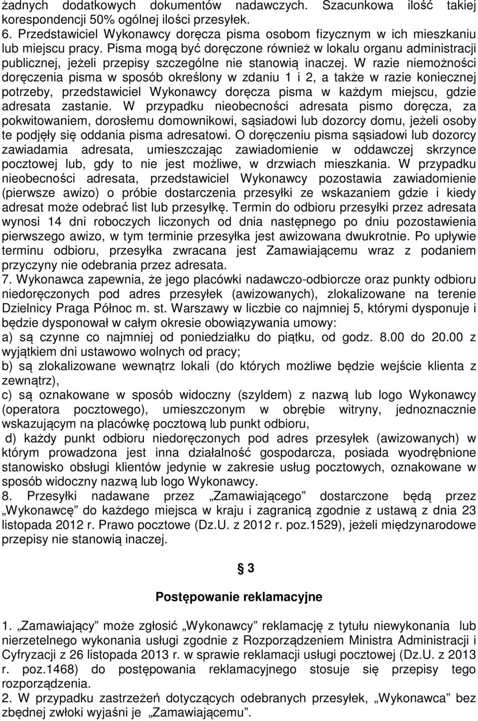 Pisma mogą być doręczone również w lokalu organu administracji publicznej, jeżeli przepisy szczególne nie stanowią inaczej.