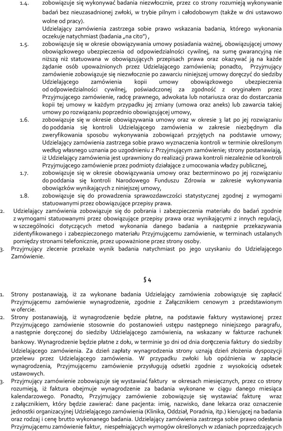 zobowiązuje się w okresie obowiązywania umowy posiadania ważnej, obowiązującej umowy obowiązkowego ubezpieczenia od odpowiedzialności cywilnej, na sumę gwarancyjną nie niższą niż statuowana w