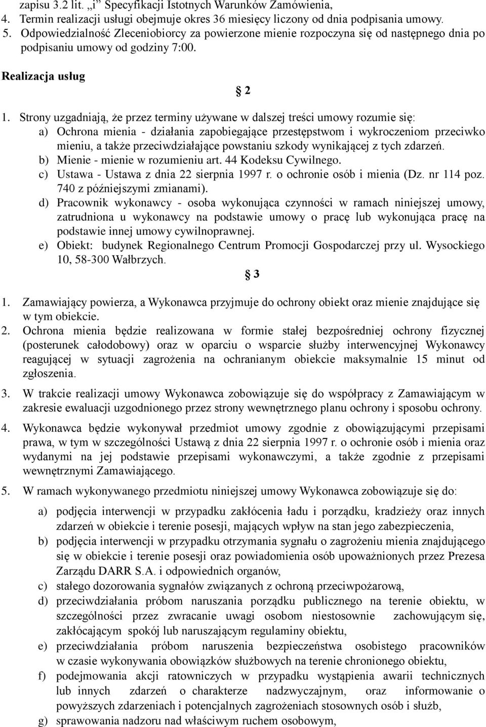 Strony uzgadniają, że przez terminy używane w dalszej treści umowy rozumie się: a) Ochrona mienia - działania zapobiegające przestępstwom i wykroczeniom przeciwko mieniu, a także przeciwdziałające