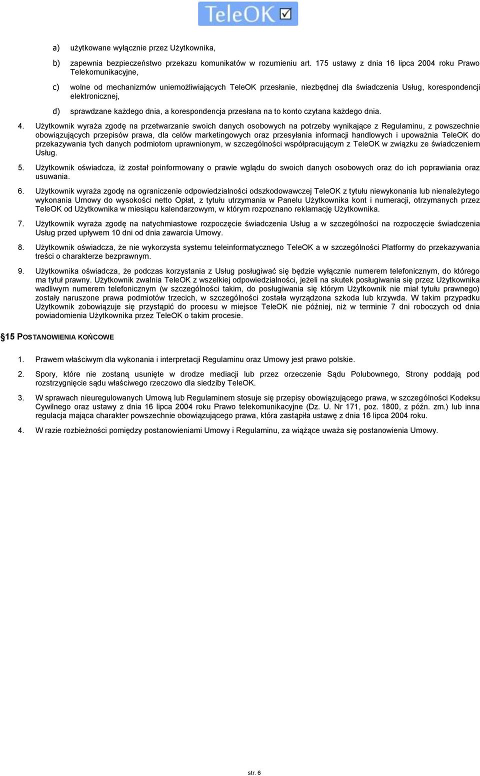 sprawdzane każdego dnia, a korespondencja przesłana na to konto czytana każdego dnia. 4.