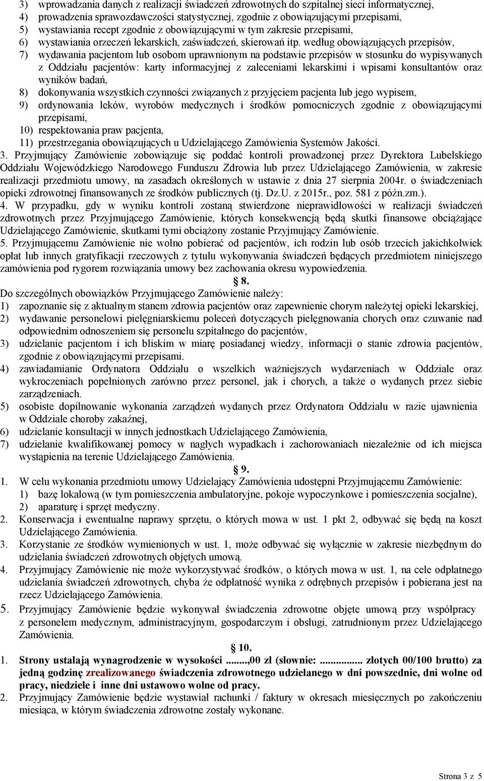 według obowiązujących przepisów, 7) wydawania pacjentom lub osobom uprawnionym na podstawie przepisów w stosunku do wypisywanych z Oddziału pacjentów: karty informacyjnej z zaleceniami lekarskimi i