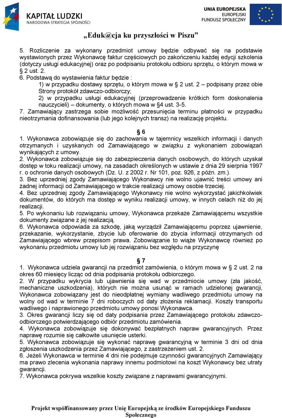 2 podpisany przez obie Strony protokół zdawczo-odbiorczy; 2) w przypadku usługi edukacyjnej (przeprowadzenie krótkich form doskonalenia nauczycieli) dokumenty, o których mowa w 4 ust. 3-5. 7.