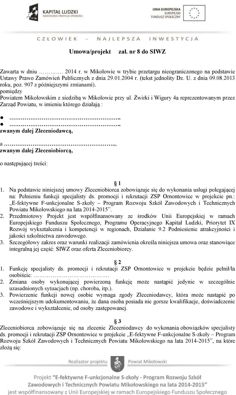 ... zwanym dalej Zleceniodawcą, a.., zwanym dalej Zleceniobiorcą, o następującej treści: 1 1.