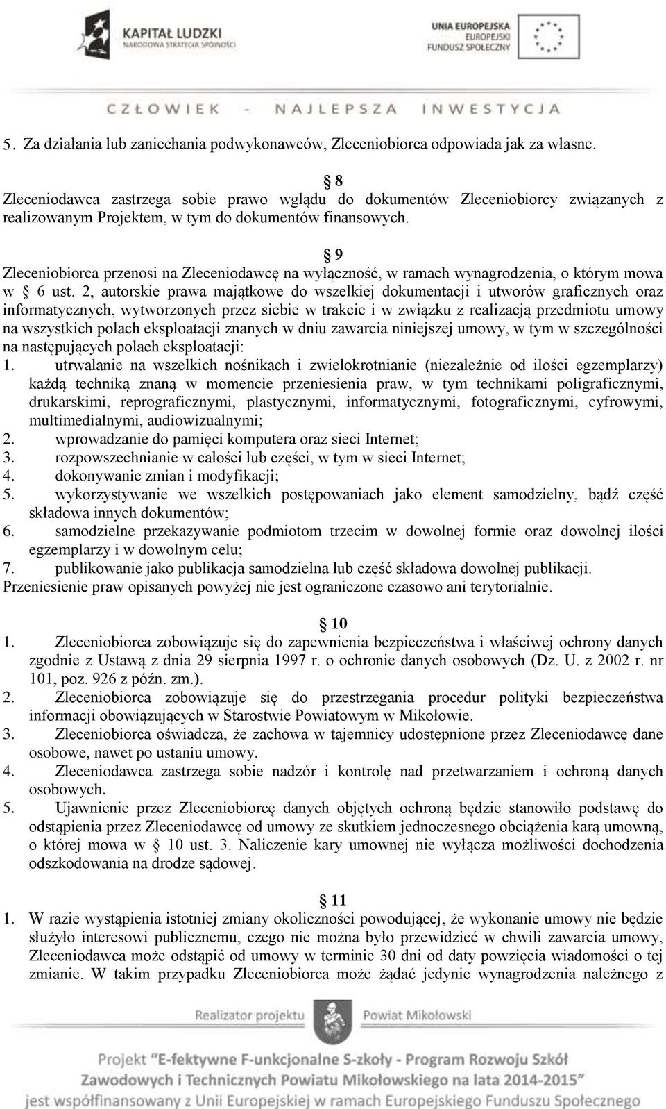 9 Zleceniobiorca przenosi na Zleceniodawcę na wyłączność, w ramach wynagrodzenia, o którym mowa w 6 ust.