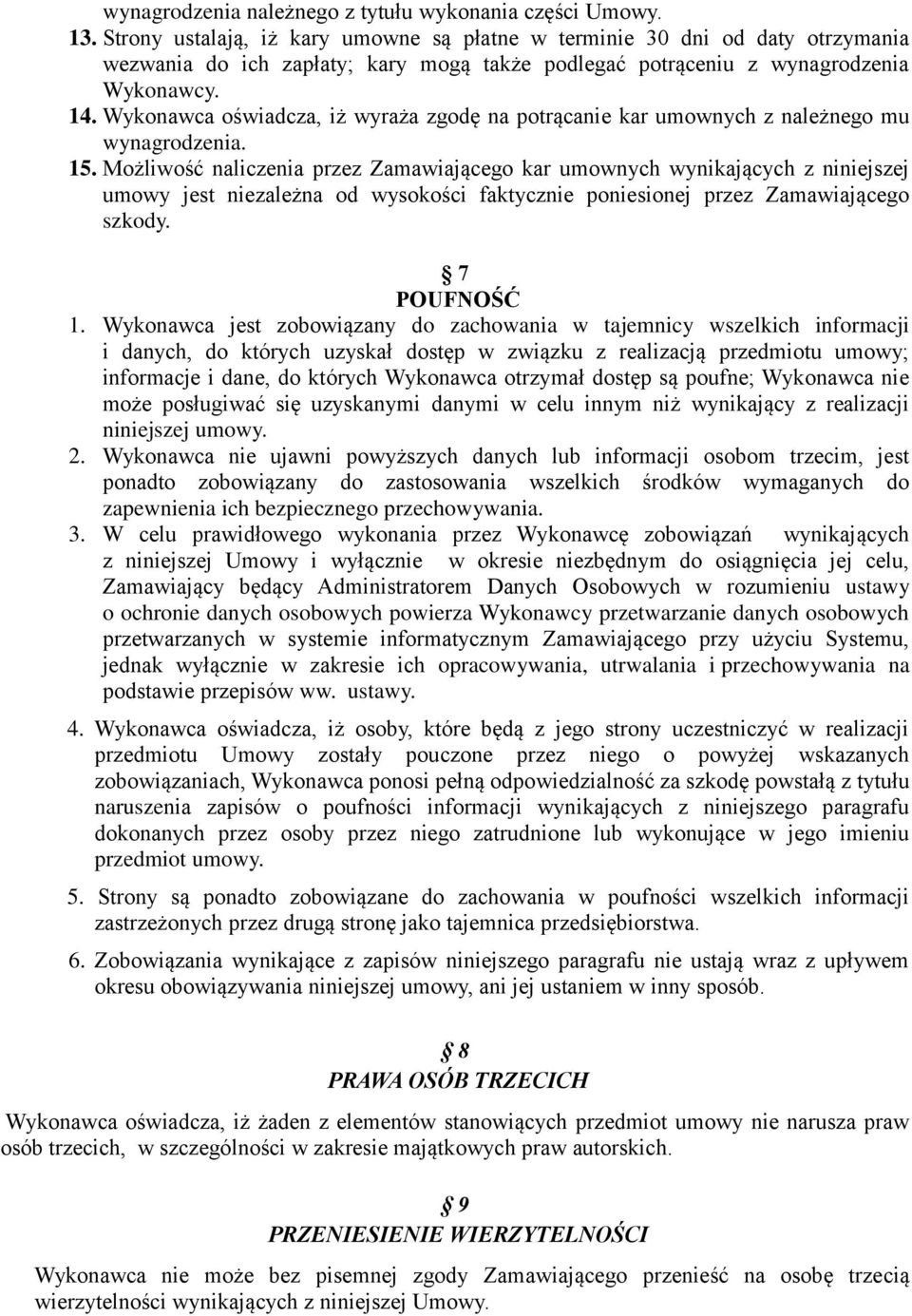 Wykonawca oświadcza, iż wyraża zgodę na potrącanie kar umownych z należnego mu wynagrodzenia. 15.