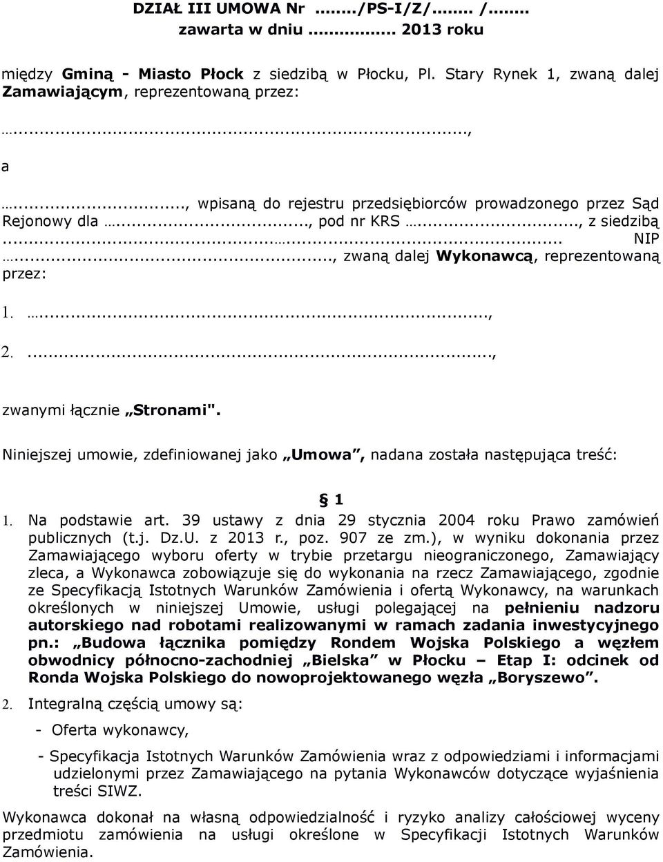 ..., zwanymi łącznie Stronami". Niniejszej umowie, zdefiniowanej jako Umowa, nadana została następująca treść: 1 1. Na podstawie art.