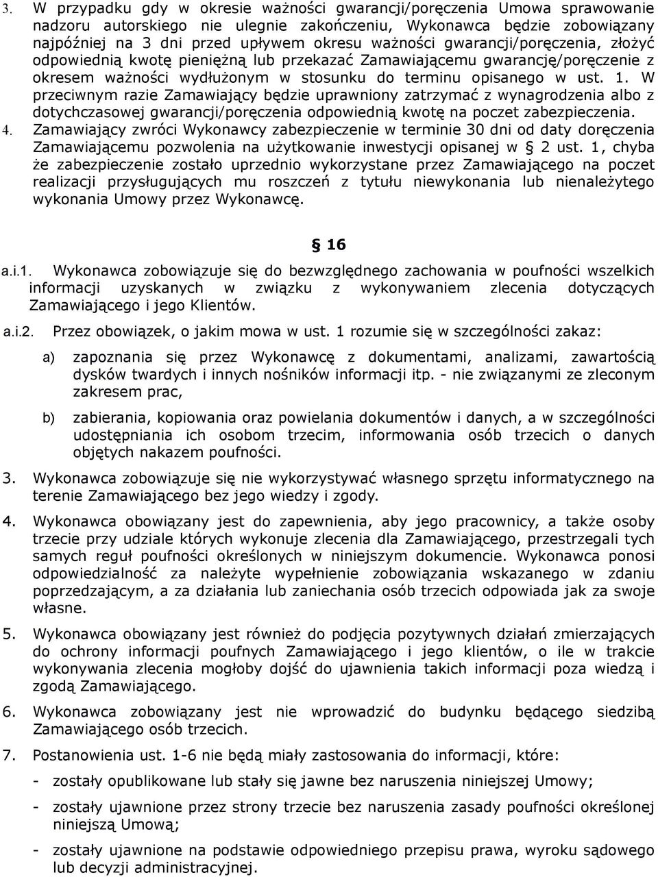 W przeciwnym razie Zamawiający będzie uprawniony zatrzymać z wynagrodzenia albo z dotychczasowej gwarancji/poręczenia odpowiednią kwotę na poczet zabezpieczenia. 4.
