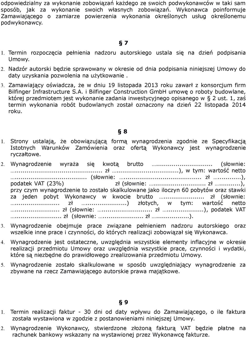 Termin rozpoczęcia pełnienia nadzoru autorskiego ustala się na dzień podpisania Umowy. 2.