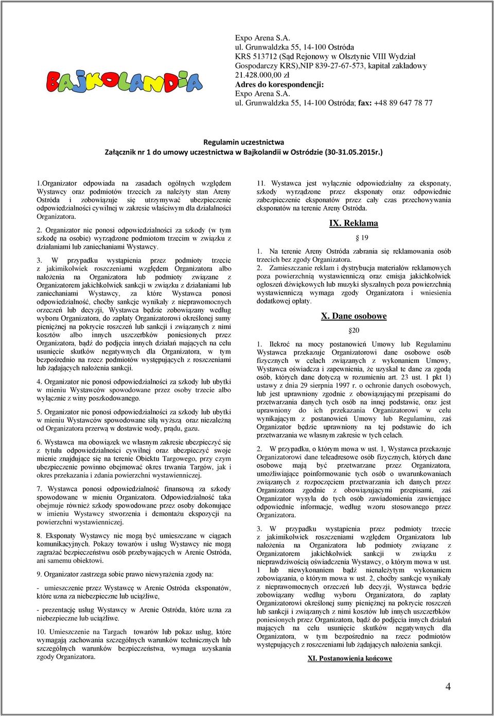W przypadku wystąpienia przez podmioty trzecie z jakimikolwiek roszczeniami względem Organizatora albo nałożenia na Organizatora lub podmioty związane z Organizatorem jakichkolwiek sankcji w związku