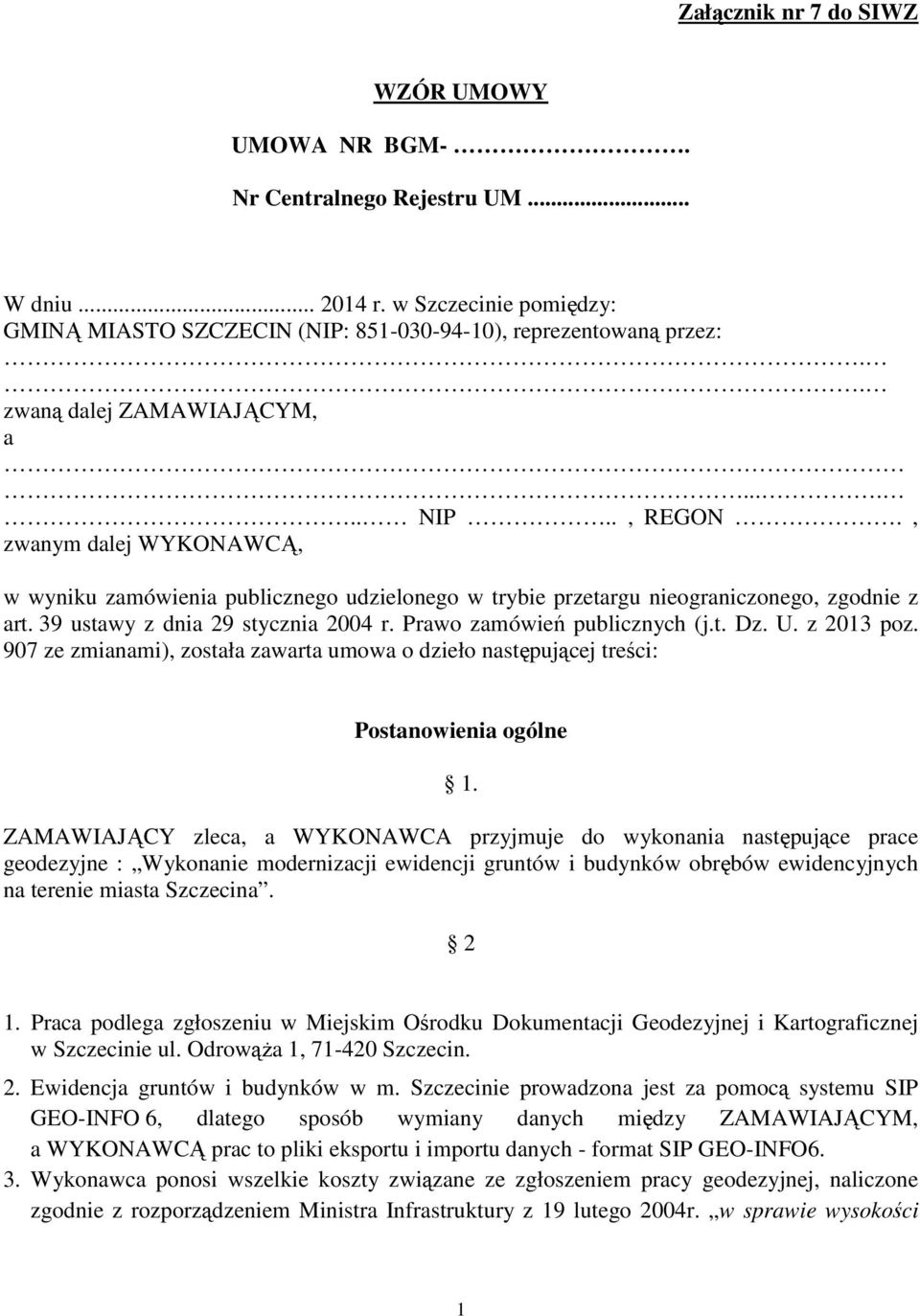 39 ustawy z dnia 29 stycznia 2004 r. Prawo zamówień publicznych (j.t. Dz. U. z 2013 poz. 907 ze zmianami), została zawarta umowa o dzieło następującej treści: Postanowienia ogólne 1.