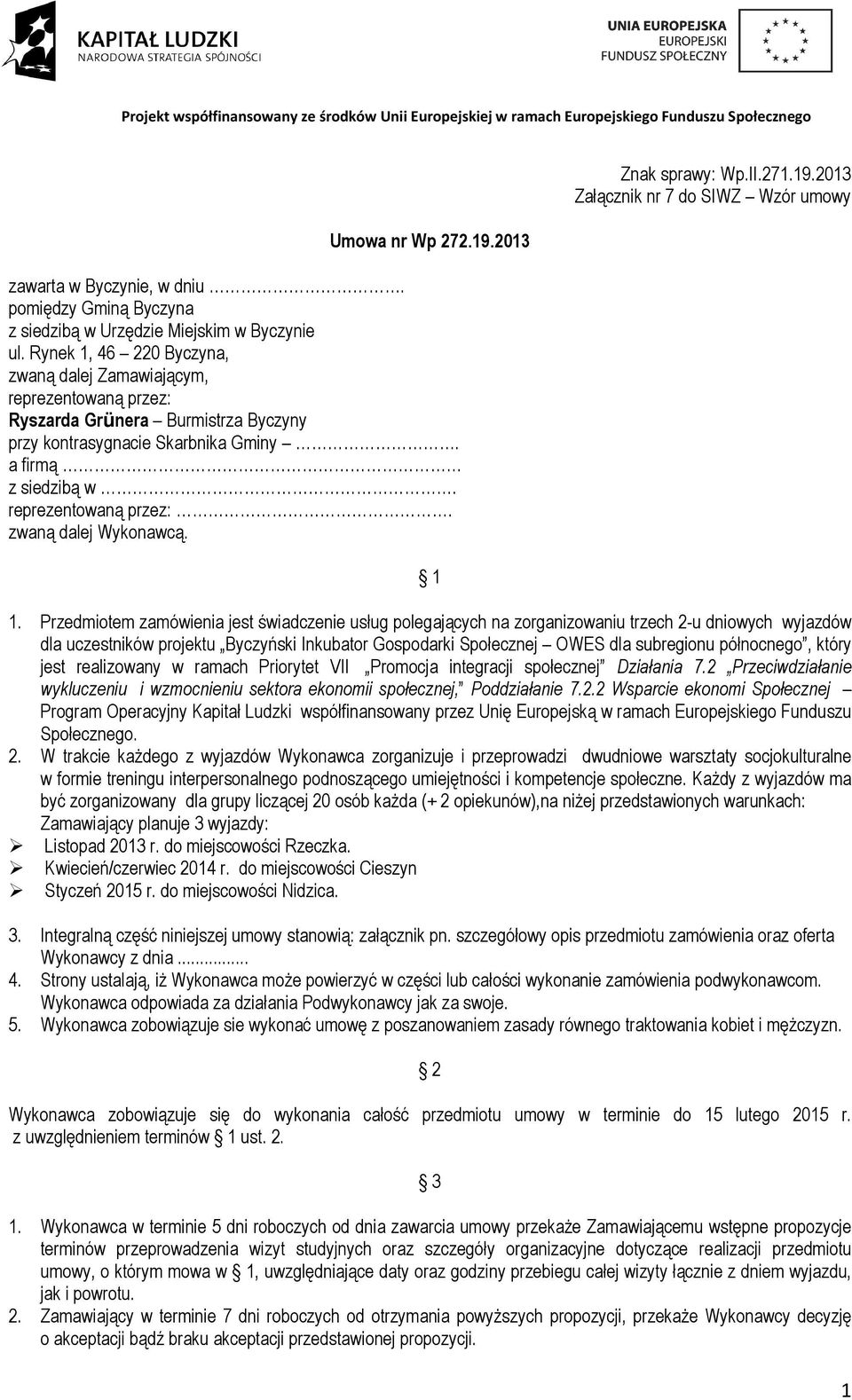 1 Znak sprawy: Wp.II.271.19.2013 Załącznik nr 7 do SIWZ Wzór umowy 1.