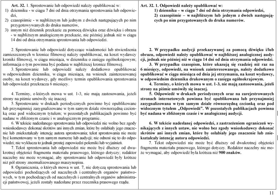 przygotowywanych do druku numerów, 3) innym niż dziennik przekazie za pomocą dźwięku oraz dźwięku i obrazu - w najbliższym analogicznym przekazie, nie później jednak niż w ciągu 14 dni od dnia