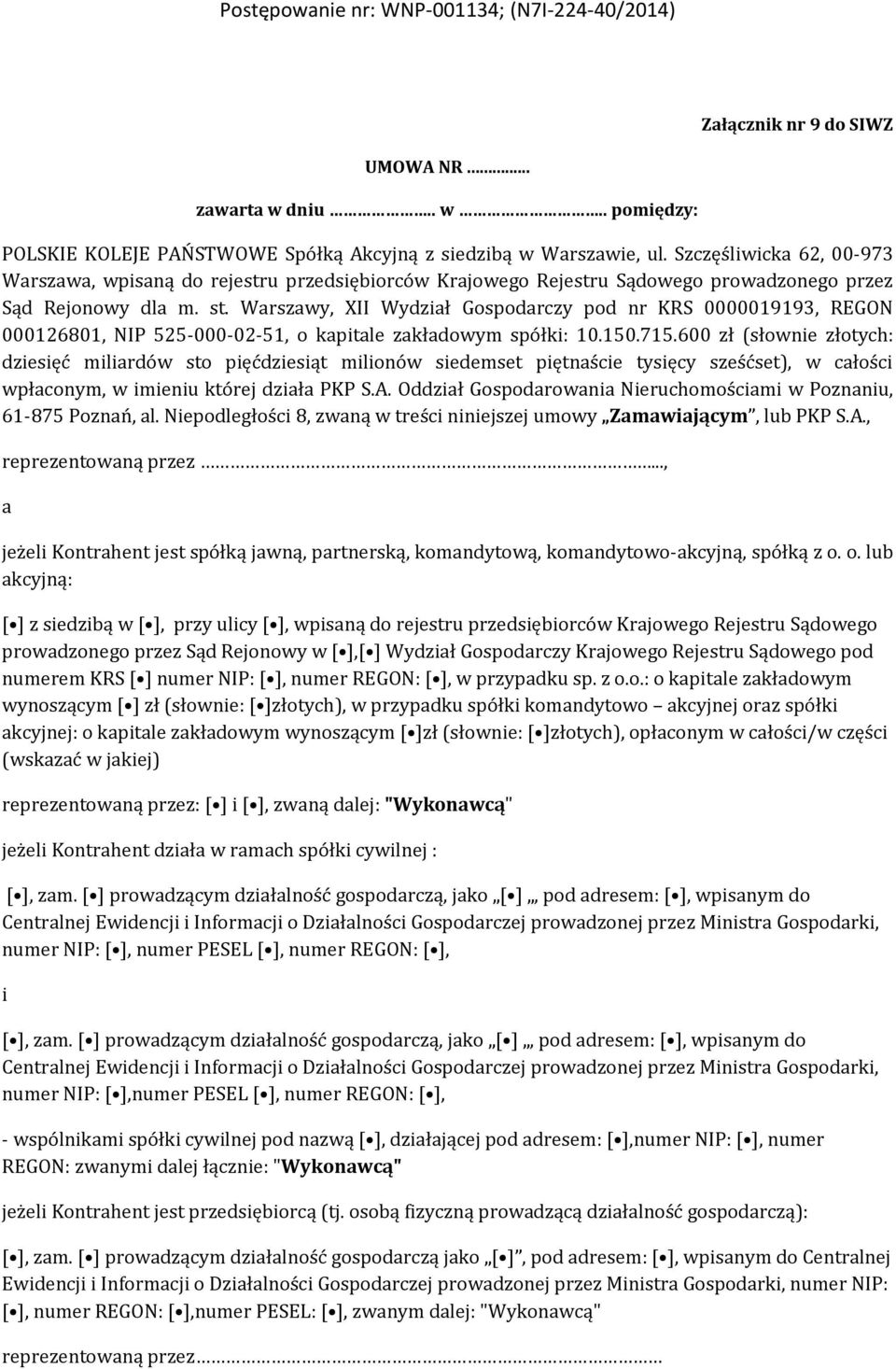 Warszawy, XII Wydział Gospodarczy pod nr KRS 0000019193, REGON 000126801, NIP 525-000-02-51, o kapitale zakładowym spółki: 10.150.715.