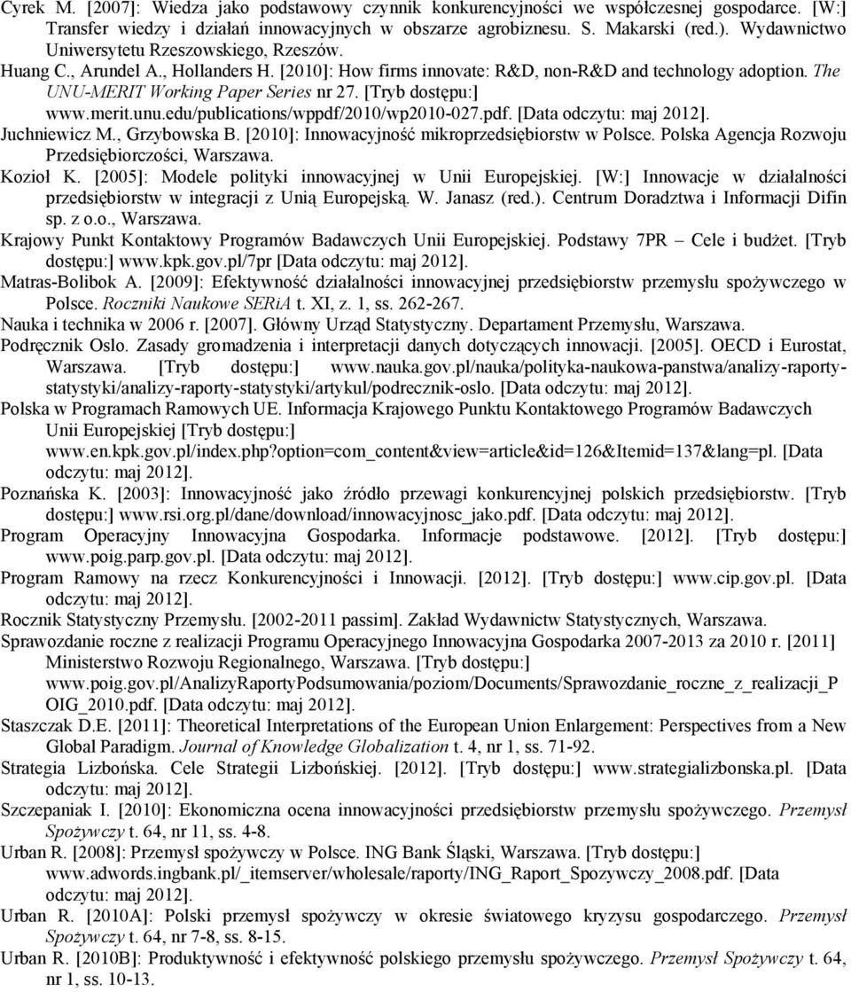 [Tryb dostępu:] www.merit.unu.edu/publications/wppdf/2010/wp2010-027.pdf. [Data odczytu: maj 2012]. Juchniewicz M., Grzybowska B. [2010]: Innowacyjność mikroprzedsiębiorstw w Polsce.