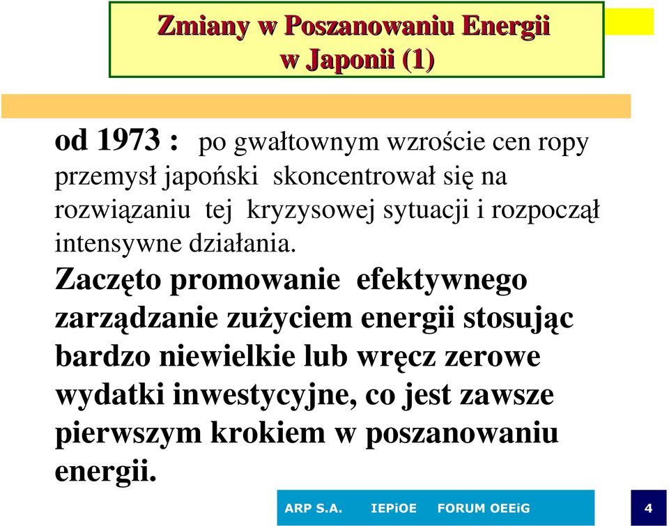 Zaczęto promowanie efektywnego zarządzanie zużyciem energii stosując bardzo niewielkie lub wręcz